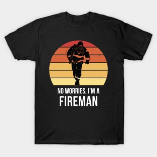 No worries i'm a fireman T-Shirt